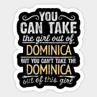 You Can Take The Girl Out Of Dominica But You Cant Take The Dominica Out Of The Girl Design - Gift for Dominican With Dominica Roots Sticker